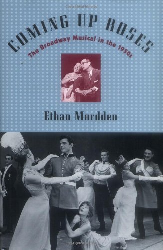 Ethan Mordden/Coming Up Roses: The Broadway Musical In The 1950s